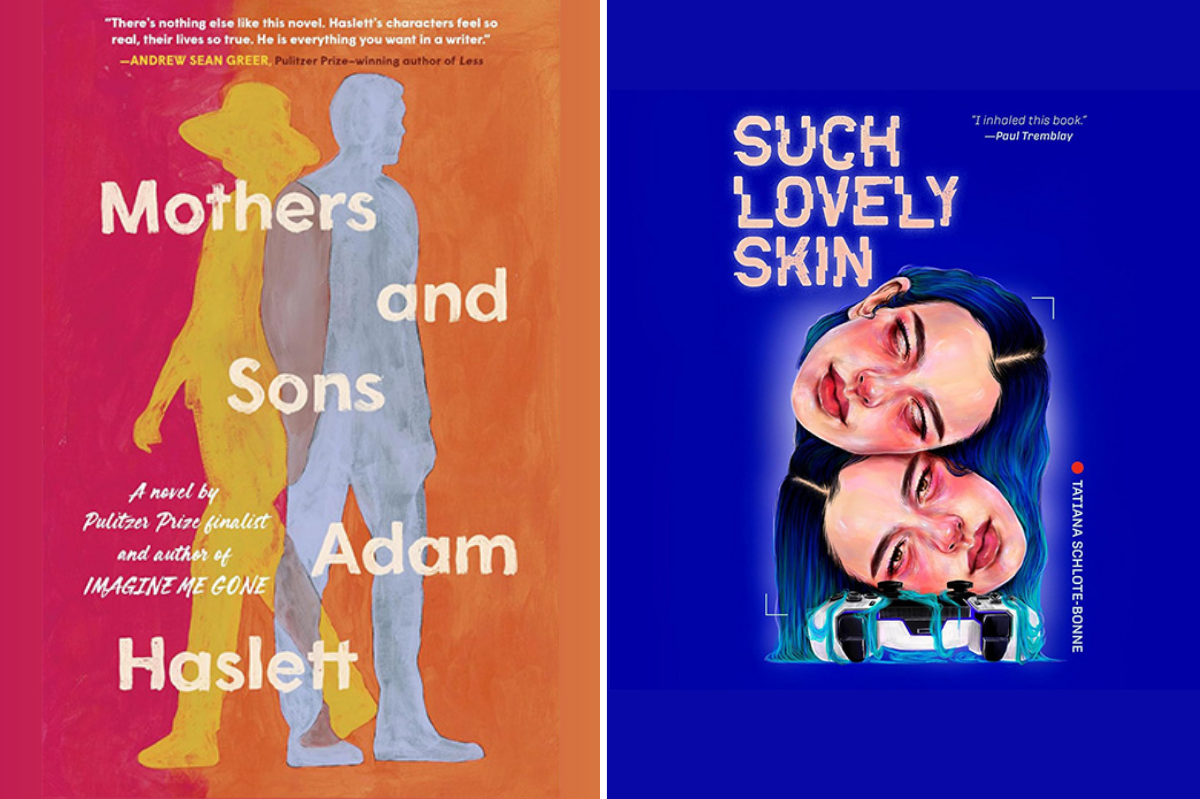 Mothers and Sons by Adam Haslett (99MFA) Hachette (LEFT) and Such Lovely Skin by Tatiana Schlote-Bonne (18BA, 22MFA) Penguin Random House (RIGHT) book covers