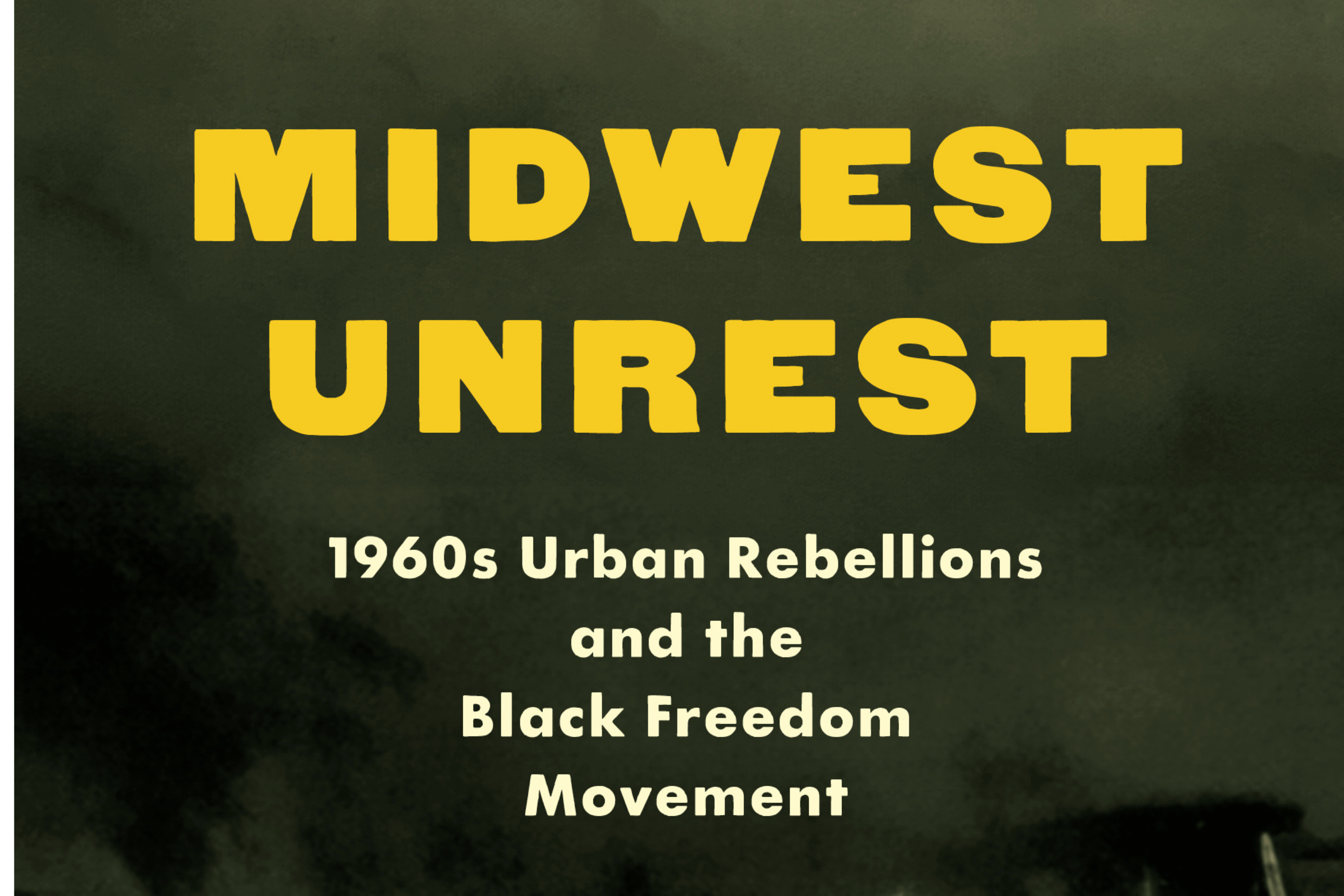 Midwest Unrest:1960s urban rebellions and the black freedom movement